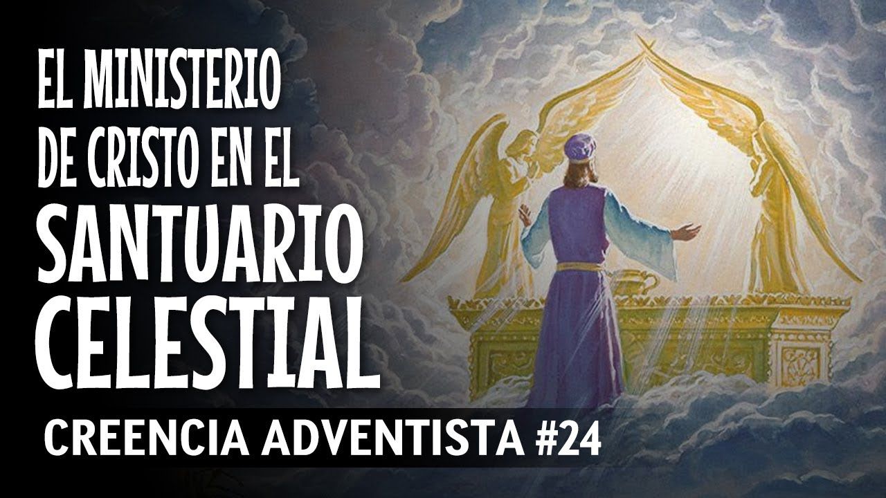 Creencias fundamentales de los adventistas: El Ministerio de Cristo en el Santuario Celestial - Parte 1